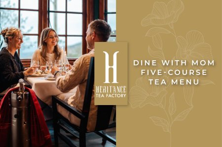 Heritance Tea Factory - Dine with Mom – Five-Course Tea Menu